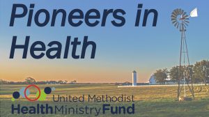 United Methodist Health Ministry Fund Pioneers in Health Podcast logo